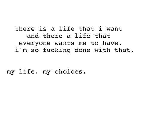 my life. my choices | quote Its My Life Quotes Not Yours, My Life My Choice Quotes, My Choices My Life Quotes, Last Choice Quote, Its My Life Quotes, Choices In Life Quotes, Second Choice Quotes, Awakened Woman, My Life My Choice