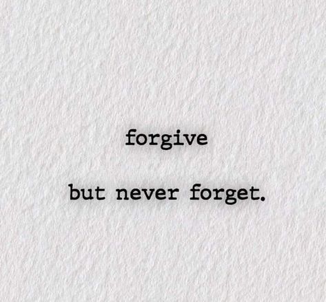 I May Forgive But I Never Forget, Forgive Never Forget Quotes, Forgive But Not Forget Quotes, Never Forget Where You Come From Tattoo, Forgive But Never Forget Tattoo, If Its Meant To Be It Will Be Tattoo, Forgive But Never Forget Quotes, Forgiveness Aesthetic, Vengeance Tattoo