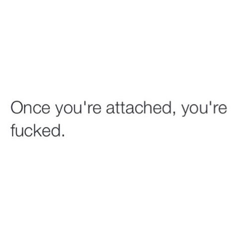 That's why I don't like getting attached to anybody or anything. Dont Get Attached Quotes, Getting Attached Quotes, Attached Quotes, Dont Get Attached, Note To Self Quotes, Sassy Quotes, Breakup Quotes, Personal Quotes, Deep Thought Quotes