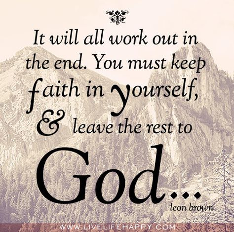 Keep the Faith quotes | ... in the end you must keep faith in yourself and leave the rest to god Live Life Happy, Keep The Faith, It Goes On, Gods Grace, Faith Hope, Faith In God, Quotes About God, Trust God, Faith Quotes