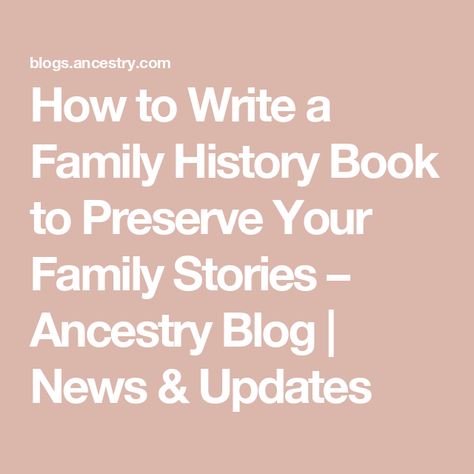 How to Write a Family History Book to Preserve Your Family Stories – Ancestry Blog | News & Updates Family Tree Journal, Family History Book Layout, Family History Printables, History Display, Ancestry Book, Ancestry Scrapbooking, Family History Organization, Family Tree Book, Tree Journal