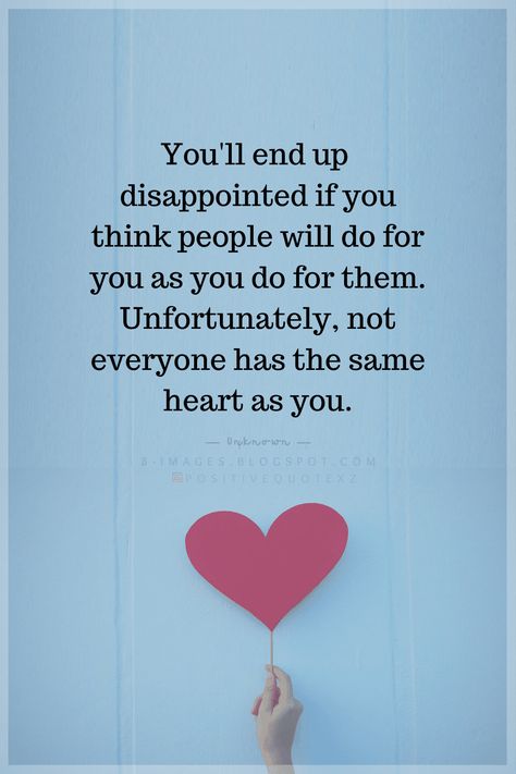 Quotes You'll end up disappointed if you think people will do for you as you do for them. Unfortunately, not everyone has the same heart as you. Everyone Is Not Same Quotes, Life Frustration Quotes, Love Disappointment Quotes Relationships, Not Everyone Will Clap For You Quotes, Not Everyone Is Happy For You Quotes, People Will Use You Quotes, Doing Good For Others Quotes, Not Everyone Has The Same Heart As You, Feeling Disappointed Quotes