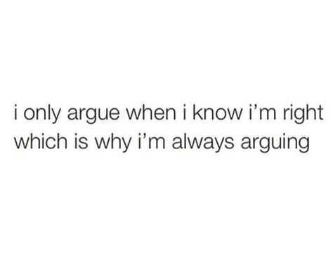 I only argue when I know I'm right which is why I'm always arguing Arguing Quotes, Lazy Town, New Gods, Reading Quotes, I Love Reading, Stick It Out, Funny Me, Love Reading, Favorite Quotes