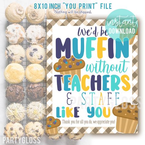 "Buy Two Get Two Free! Use coupon code: BUY2GET2 Appreciation print for teachers, daycare, childcare, employees, staff, team etc.  \"We'd be muffin without teachers & staff like you Thank you for all you do, we appreciate you!\" INCLUDED FILES* 8x10 jpg 8.5x11 pdf  *This JPG/PDF file arrives exactly as shown (without the PartyGloss watermark). They are NOT editable.  Please note the design you are purchasing is the FIRST of the images shown (the main image).  We have a few different \"muffin\" c Staff Appreciation Flowers, Teacher Appreciation Breakfast Theme, Teacher Appreciation Treats For Staff, Inexpensive Teacher Appreciation Gifts For Staff, Simple Teacher Appreciation Gifts, Teacher Appreciation Food, Work Appreciation Ideas, Paraprofessional Appreciation Gifts, Teacher Appreciation Treats