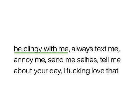 Be clingy with ONLY me I Love Clingy Quotes, Be Clingy With Me Quotes, Being Clingy Quotes, Clingy Boyfriend Quotes, Clingy Girlfriend Quotes, Clingy Girlfriend Humor, I Like Mine Obsessed Clingy, Stud Quotes, Clingy Bf