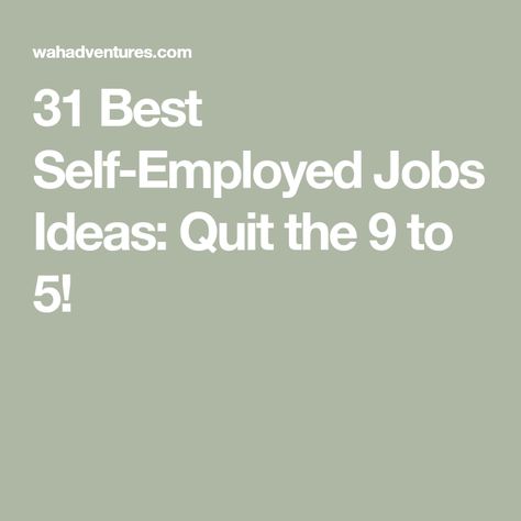 Self Employment Ideas, Self Employed Jobs, Jobs Ideas, Self Employed, Creative Jobs, Job Ideas, Self Employment, Own Boss, 9 To 5