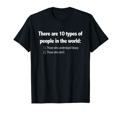 PRICES MAY VARY. This hilarious, witty math joke pun t-shirt is perfect for any mathematician, math major or high school, college, or university student, professor, teacher, mentor, or anyone else who loves math and science jokes! Wear this awesome tee yourself or gift it There are 10 types of people in the world. Those who understand binary and those who don't. Funny, nerdy, geeky math pun tshirt about the binary number system is great for any mathematics geek, whiz, nerd, or enthusiast! Lightw Drunk History, Funny Math Shirt, Funny Math Jokes, 2 Chronicles 7:14, Winston Churchill Quotes, Math Jokes, Funny Math, Love Math, Science Jokes