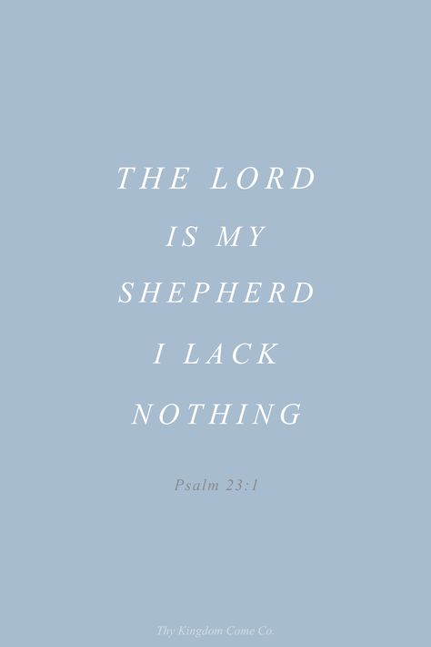 "The Lord is my Shepherd, I lack nothing." Psalm 23:1 | Thy Kingdom Come Co. With God I Lack Nothing, The Lord Is My Shepherd I Lack Nothing, Psalm 23:1 Tattoo, The Lord Is My Shepherd Psalm 23 Wallpaper, The Lord Is My Shepherd Psalm 23, Peace Quotes Bible, I Lack Nothing, Comfort Verses, Comforting Scripture