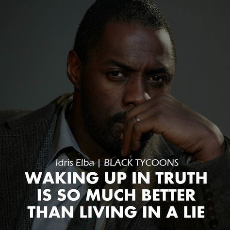 Waking up in #truth is so much better than living in a lie. - Idris Elba #invest #investment #businessman #bosslife ==================================== Part of being a successful tycoon is being an honest one. There have been more success stories of those who have built their empires on truths rather than deceit. Learn ethics be moral in your ventures and leave this world with a name worth remembering. Be sure to visit and follow @coachmiguelb @themindsdigest . His page is filled with exiciting Idris Elba Quotes, Boss Life, Idris Elba, Self Discipline, Pillow Talk, Know The Truth, Daily Motivational Quotes, People Quotes, Elba