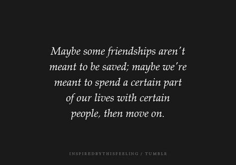 This hurts...losing friends that you thought would be there forever. The ones that you were thick as thieves with, shared every secret with...One-day are just gone and you never really know why or what happened. It could've been nothing at all, they just weren't meant to stay. They played their part and now it's time to move on. Humour, Happiness Quotes, Quotes About Moving On From Friends, Quotes About Moving, Bedroom Walls, Super Quotes, Trendy Quotes, Quotes About Moving On, E Card