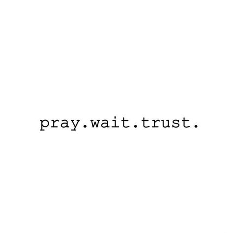 Pray Everyday Quote, Trust Word Art, Trust Your Soul Tattoo, Trust Tattoo, Pray Everyday, Isabella Grace, Pray Wait Trust, Everyday Princess, Wonderful Words