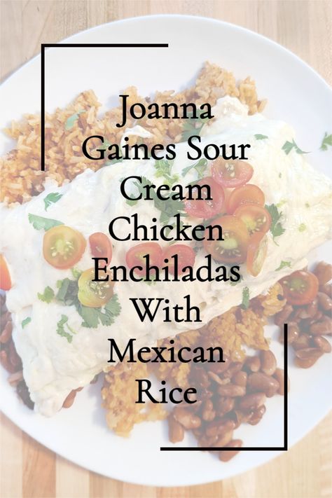 Joanna Gaines Recipe Reviews | Sour Cream Chicken Enchiladas | Mexican Rice | Tex-Mex Recipes | Cooking Through Magnolia Table In A Year Challenge | Family Friendly Recipes Joanna Gaines Cream Of Chicken Soup, Joanna Gaines White Chicken Enchiladas, Magnolia Table Sour Cream Enchiladas, Joanna Gaines Sour Cream Chicken Enchiladas, Magnolia Table Chicken Enchiladas, Joanna Gaines Sour Cream Enchiladas, Sour Cream Enchiladas Joanna Gaines, Magnolia Chicken Enchiladas, Joanna Gaines Mexican Rice