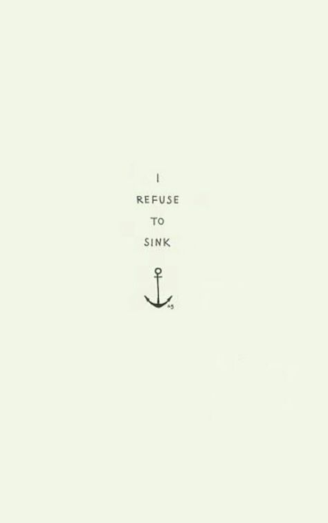 I Refuse To Sink. Bariatric Tattoo Ideas, I Refuse To Sink Tattoo, Refuse To Sink Tattoo, Sink Or Swim Tattoo, Zen Tattoo, Boating Quotes, I Refuse To Sink, Boat Tattoo, Refuse To Sink