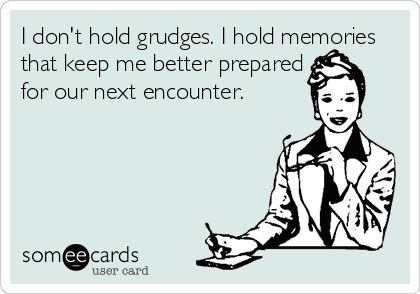 I don't hold grudges. I hold memories that keep me better prepared for our next encounter. | Confession Ecard | someecards.com Monday Humour, Sarcastic Comments, Webtoon Ideas, Server Life, Hilarious Quotes, Lesson Learned, Psychological Facts, Personal Improvement, Motiverende Quotes