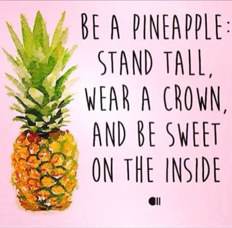 Be a pineapple. Stand tall, wear a crown and be sweet on the inside! #quoteoftheday Pineapple Quotes, Be A Pineapple, Senior Quotes, Quotable Quotes, Stand Tall, Encouragement Quotes, Cute Quotes, The Words, Great Quotes