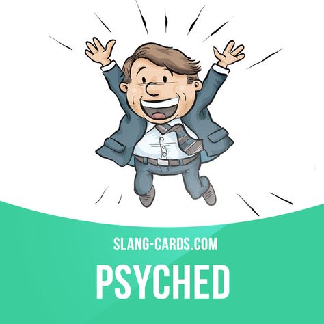 "Psyched" means very excited. Example: I'm going on vacation to Italy for three weeks - I am so psyched. Vacation To Italy, Slang English, Idioms And Proverbs, Slang Phrases, English Vinglish, English Teaching Materials, Word Girl, Advanced English Vocabulary, Idiomatic Expressions