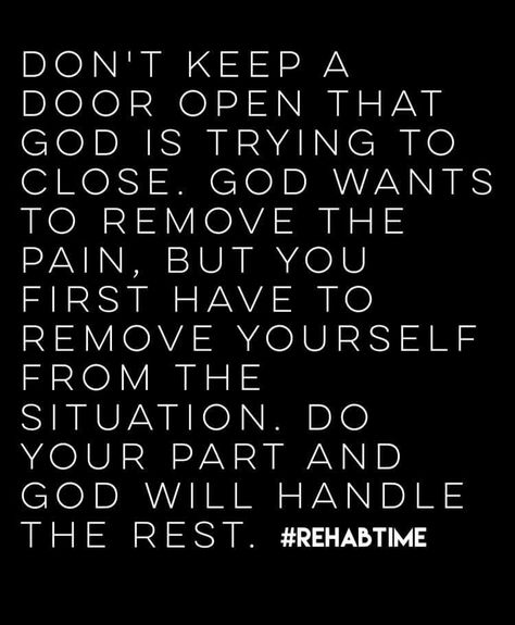 don't keep a door open that God is trying to close. God wants to remove the pain, but you first have to remove yourself from the situation. do your part and God will handle the rest. Door Quotes, Open Quotes, Motivational Picture Quotes, Door Open, Inspirational Bible Quotes, Encouragement Quotes, Powerful Words, Empowering Quotes, Words Of Encouragement