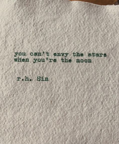 you can't envy the stars when you're the moon r.h. Sin R H Sin Quotes, Envy Quotes, Moon And Star Quotes, Sin Quotes, Dreamy Quotes, Phrase Tattoos, Moon Quotes, Poetic Quote, Star Quotes