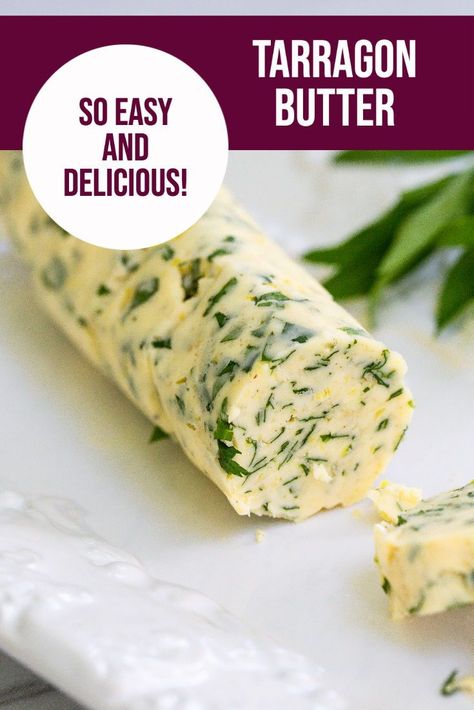 Recipes Using Fresh Tarragon, Fresh Tarragon Recipes, Compound Butter Recipes, Tarragon Butter, Herb Compound Butter, Tarragon Recipes, Butter Spreads, Herbed Butter, Flavored Butter Recipes