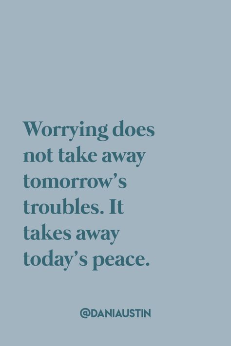 Quotes About Being Self Sufficient, Worry Is A Total Waste Of Time, Easier Said Than Done Quotes, Worrying Is A Waste Of Time, Worry Free Quotes, Not Worrying Quotes, Don’t Worry About Tomorrow, How To Not Be On Your Phone All The Time, Therefore Do Not Worry About Tomorrow