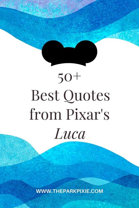 Graphic with waves in the background and a Mickey Mouse hat graphic. Text reads "50+ Best Quotes from Pixar's Luca." Pixar Quotes Funny, Luca Quotes Disney, Luca Quotes Pixar, Luca Movie Quotes, Disney Song Quotes, Disney Pixar Quotes, Quotes From Disney, Pixar Quotes, Disney Luca