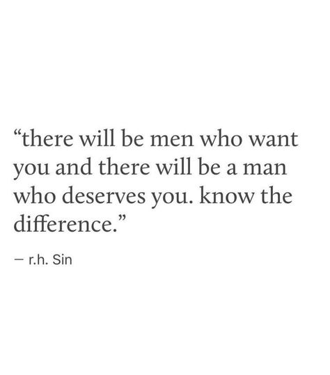 “There will be men who want you and there will be a man who deserves you. Know the difference.” —r.h. sin Under Your Spell, Be A Man, Life Quotes Love, New Energy, A Quote, Note To Self, Meaningful Quotes, Great Quotes, True Quotes