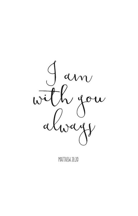 Bible Verse - I Am With You Always - iPhone Cases I Am With You Bible Verse, Come As You Are Bible Verse, I Am Always With You, I Am With You Always, Bible Verse Family, Short Bible Verses, John Maxwell, Peace Quotes, Inspirational Bible Quotes