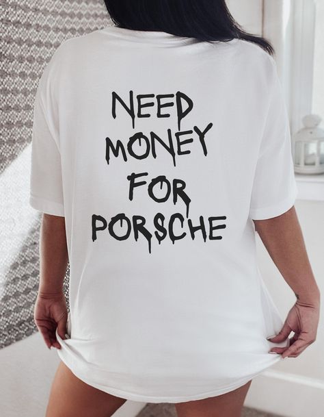 Need Money For Porsche Shirt, Car Tshirt Design, Porsche Shirt, Need Money For Porsche, Unisex Streetwear, Money Moves, Master Card, Chasing Dreams, Tshirt Women