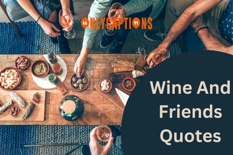 Wine And Friends Quotes Wine With Friends Quotes, Friends And Wine Quotes Friendship, Wine Friends Quotes, Friends And Wine Quotes, Girlfriend Quotes, Wine Night, Wine Quotes, Perfection Quotes, Friendship Goals