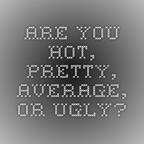 Average..biase2 je aku ni..hahah! pe motif aku amik test ni..err.. Why Am I So Boring, Why Am I The Ugly One, Am I Pretty Quiz, Magazine Quiz, Hot Quiz, Am I Real, Am I Attractive, Am I Ugly, Aesthetic Website