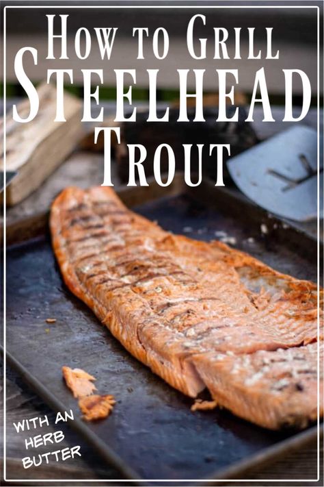 Grilled Steelhead Trout (35 minutes) with a Homemade Herbed Butter is one of the easiest fish to grill. It will surely become a family fave! via @kitchen laughter Grilling Steelhead Trout, Grilled Trout Fillets, Trout On Blackstone Griddle, Grilled Steelhead Trout Recipe, Steel Head Trout Recipes, Olgas Flavor Factory, Steelhead Recipes, Steelhead Trout Recipe Baked, Grilled Trout Recipes