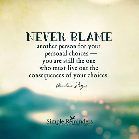 Blaming Others Quotes, Consequences Quotes, Blame Quotes, Choices Quotes, A Course In Miracles, Development Quotes, Simple Reminders, A Quote, Meaningful Quotes