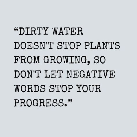 “DIRTY WATER DOESN'T STOP PLANTS FROM GROWING, SO DON'T LET NEGATIVE WORDS STOP YOUR PROGRESS.”
#quotes #quote #quoteoftheday #quotestoliveby #instaquote #words  #lovequotes #lifequotes #quotestagram #inspirationalquotes #motivationalquotes #qotd #wisdom #instaquotes #truth #poetrycommunity #poet #sayings #sadquotes #dirtywaterquotes #bold #bebold Stop Cussing Quotes, Plant Motivational Quotes, Don’t Stop Quotes, Stop Being Negative Quotes, Cussing Quote, Swear Quotes, Negativity Quotes, Change Your Life Quotes, Hobbies Quote