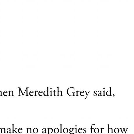 The Writer's Saying ✍️ | Quotes, Tales, Poems and Writings on Instagram: ""Anyone else feel Meredith Grey's line, 'I make no apologies for how I chose to repair what you broke,' deep in their soul? 😌💔"" Meredith Grey Quotes, Saying Quotes, No Apologies, Meredith Grey, How To Apologize, August 15, Choose Me, Repair, Writing