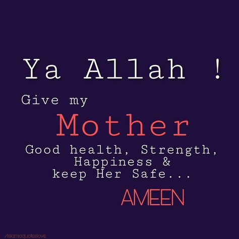 Islamic Quote: Ya Allah! Give my Mother Good health, Strength, Happiness & Keep Her Safe... Ameen Love You Mom Quotes, Love My Parents Quotes, Too Late Quotes, Mothers Love Quotes, Mom And Dad Quotes, Love Mom Quotes, Ya Allah, Best Islamic Quotes, Motiverende Quotes