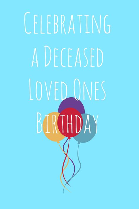 Celebrating a Deceased Loved One's Birthday In Memory Of Birthday Ideas, Birthday In Heaven Celebration Ideas, Celebrating Loved One In Heaven Birthday, Happy Birthday Lost Loved One, How To Celebrate A Loved Ones Birthday In Heaven, Birthday Remembrance Ideas, Ideas To Celebrate A Heavenly Birthday, In Memory Birthday Celebration, Painting For Lost Loved One