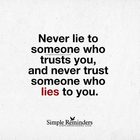 Never lie to someone who trusts you, and never trust someone who lies to you. — Unknown Author Liar Quotes, Lies Quotes, Never Lie, Rebuilding Trust, Lesson Learned, Simple Reminders, Don't Trust, Never Trust, Second Chances