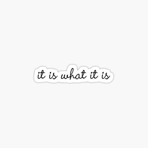 It Is What Is Is Quotes, It Is What It Is Aesthetic, Random Stickers Aesthetic, Sticker Quotes Aesthetic, Laptop Stickers Quotes, Stickers For Laptop Aesthetic, Phone Stickers Ideas, Aesthetic Text Stickers, It Is What It Is Tattoo Ideas