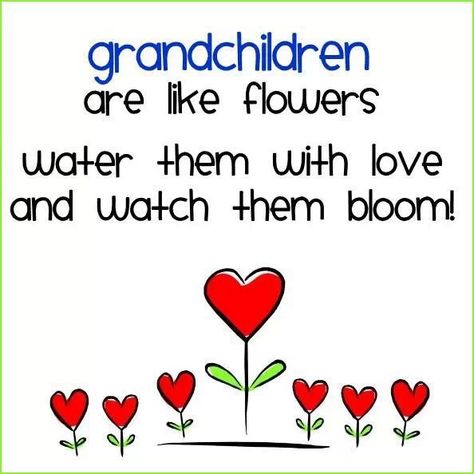 Grandchildren are like flowers. Water them with love and watch them bloom! #grandkids Grandpa Quotes, Nice Thoughts, Grandparents Quotes, Grandma Quotes, A Child Is Born, Love My Kids, Joy Of Life, Grandma And Grandpa, Raising Kids