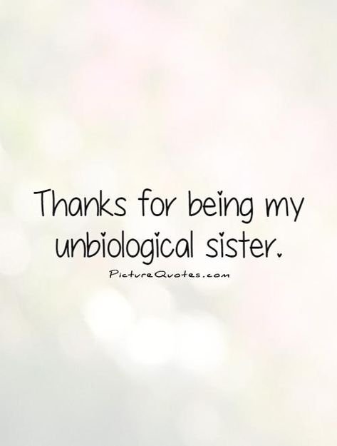 Thankful For My Sister Quotes. QuotesGram For My Sister Quotes, Unbiological Sister Quotes, Thankful For My Sister, My Sister Quotes, Best Friend Sister Quotes, Soul Sister Quotes, Sister Quote, Special Friendship Quotes, Sisters Quotes