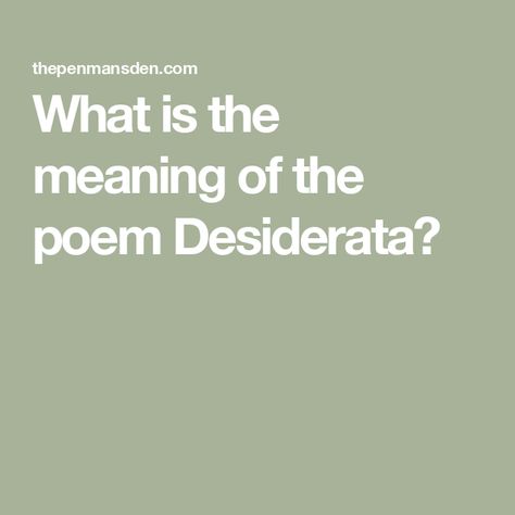 What is the meaning of the poem Desiderata? Desiderata Poem, Prayer Quotes Positive, Popular Poems, Max Ehrmann, Simple Poems, Prose Poem, Trying To Be Happy, Waxing Poetic, The Poem