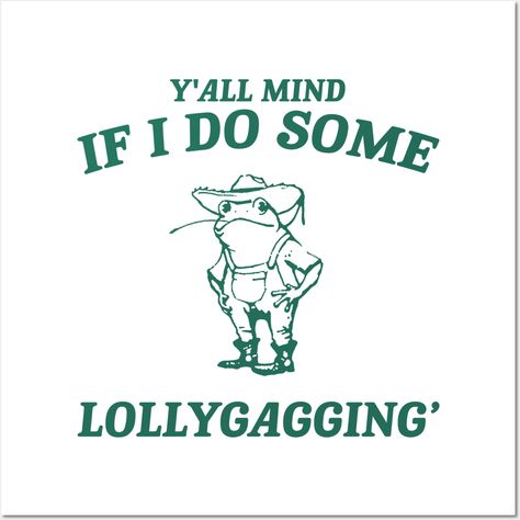 Y'all Mind If I Do Some Lollygagging shirt, Retro Unisex Adult T Shirt, Vintage Frog T Shirt, Nostalgia -- Choose from our vast selection of art prints and posters to match with your desired size to make the perfect print or poster. Pick your favorite: Movies, TV Shows, Art, and so much more! Available in mini, small, medium, large, and extra-large depending on the design. For men, women, and children. Perfect for decoration. Axolotl Pictures, Frog T Shirt, Frog Meme, Vintage Frog, Aquatic Creatures, Funny Frogs, Frog T Shirts, Every Single Day, Reaction Pictures