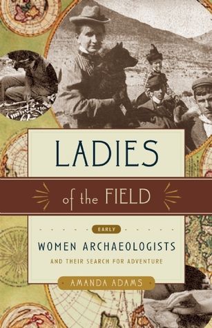 Ladies+of+the+Field:+Early+Women+Archaeologists+and+Their+Search+for+Adventure Amanda Adams, Book People, Reading Material, I Love Books, Reading Lists, Love Book, Book Nerd, Book Lists, Archaeology