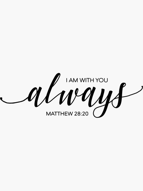 With You Always Tattoo, God Bless You Always, I Am With You Always Wallpaper, I Am With You Tattoo, I Am Always With You, Always With You Tattoo, I Am With You Always, Rehab Quotes, Proverbs Wife