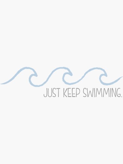 "Just Keep Swimming Wave" Sticker by annmariestowe | Redbubble Just Keep Swimming It Ends With Us, Just Keep Swimming Tattoo Small, Aesthetic Logo Design Inspiration, Keep Swimming Quotes, Just Keep Swimming Wallpaper, Just Keep Swimming Quote, Keep Swimming Tattoo, Just Keep Swimming Tattoo, Dory Tattoo