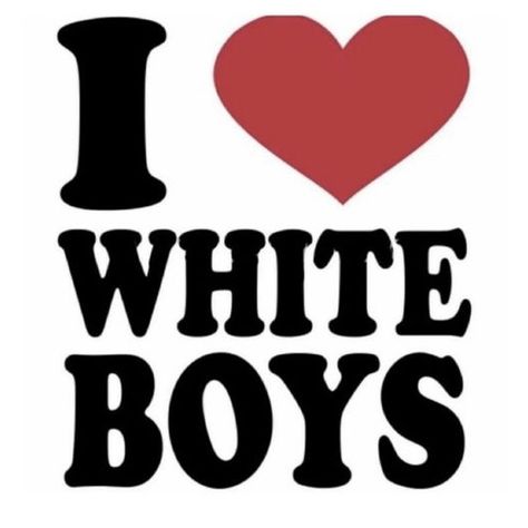 White Boys, I Love, White, Black