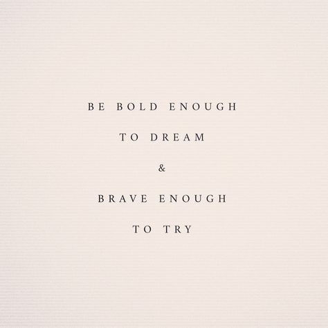 be bold enough to dream & brave enough to try Be Bold Enough To Dream And Brave Enough To Try, Quotes About Courage Take Risks, Be Original Quotes, Worthy Tattoos For Women, Be Brave Quotes, Powerful God Quotes, Quotes Brave, Quotes One Word, Powerful Motivational Quotes For Success