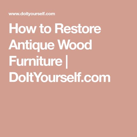 How to Restore Antique Wood Furniture | DoItYourself.com Antique Wood Furniture, Wood Repair, Peeling Paint, Cleaning Chemicals, Antique Wood, Steel Wool, Furniture Finishes, How To Antique Wood, Antique Furniture