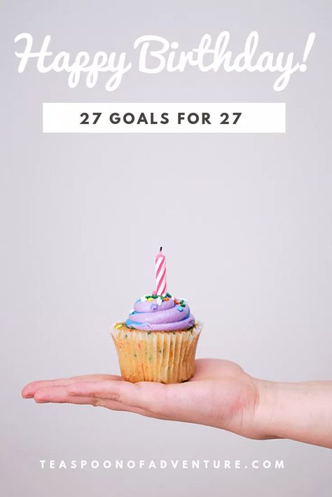 Happy Birthday to Me: 27 Goals for 27 Years - Teaspoon of Adventure It's My 27th Birthday Quotes, Birthday Ideas For Women Photoshoot, 27 Birthday Quotes, 27th Birthday Quotes, 27th Birthday Ideas, 27th Birthday Ideas For Women, 27 Birthday Ideas, Birthday Ideas For Women, Happy 27th Birthday