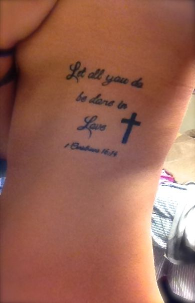 Tattoo on rib cage.  Let all you do be done in Love.  1 Corinthians 16:14 Small Rib Cage, Rib Tattoo Quotes, Tomb Stones, Small Rib Tattoos, Meaning Tattoos, Favorite Tattoos, Fit Bodies, Cross Tattoos, Tattoo Back